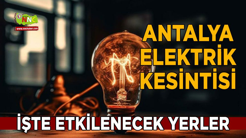 Antalya elektrik kesintisi! 16 Şubat Antalya elektrik kesintisi nerede yaşanacak?