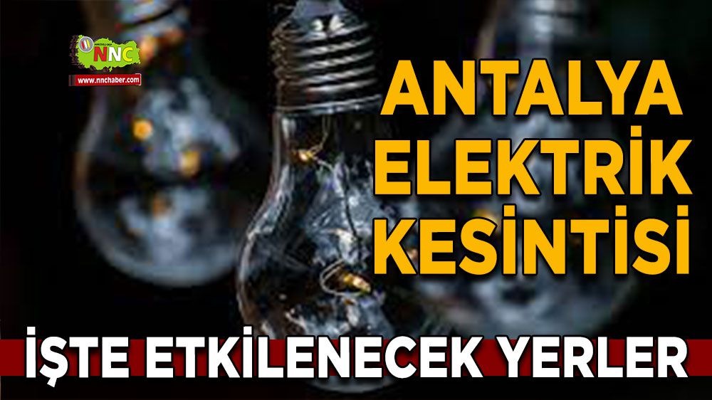 Antalya elektrik kesintisi! 19 Şubat Antalya elektrik kesintisi nerede yaşanacak?