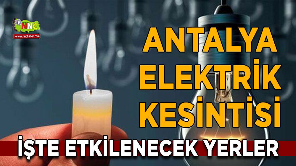 Antalya elektrik kesintisi! 2 Şubat Antalya elektrik kesintisi nerede yaşanacak?