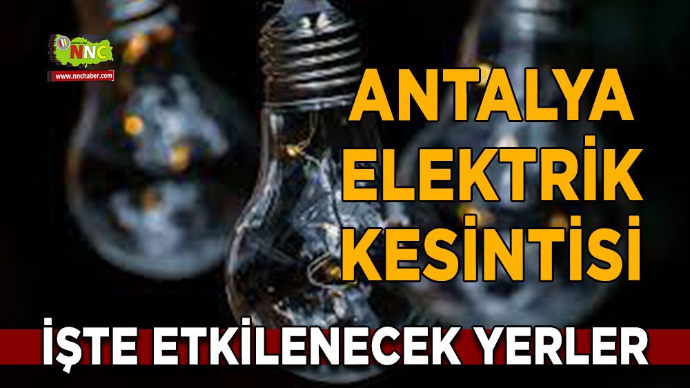 Antalya elektrik kesintisi! 3 Şubat Antalya elektrik kesintisi nerede yaşanacak?