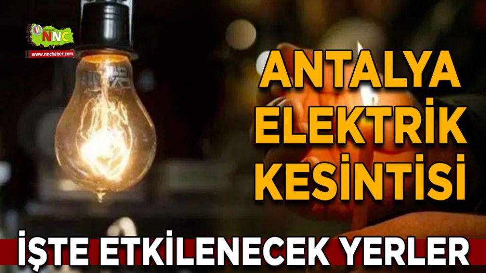 Antalya elektrik kesintisi! 8 Şubat Antalya elektrik kesintisi nerede yaşanacak?