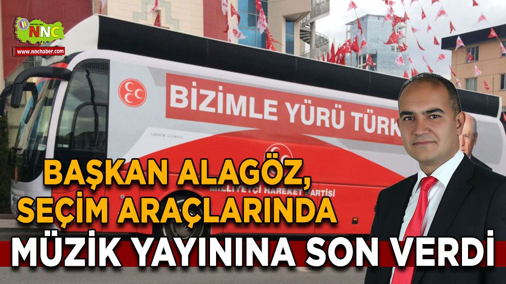 Başkan Alagöz, seçim araçlarında müzik yayınına son verdi