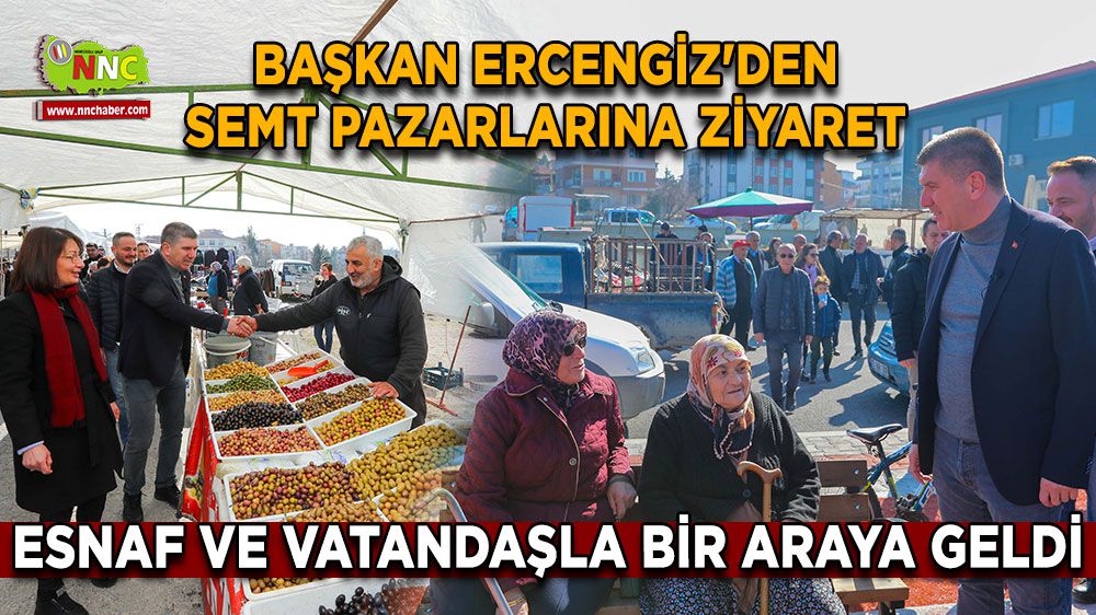 Başkan Ercengiz'den Semt Pazarlarına Ziyaret: Esnaf ve Vatandaşla Bir Araya Geldi
