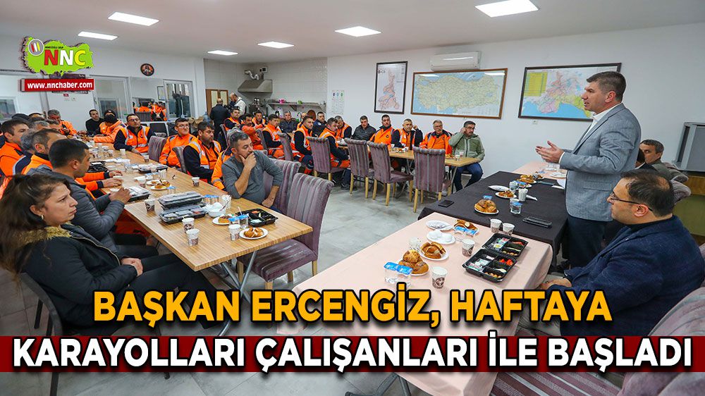 Başkan Ercengiz, haftaya karayolları çalışanları ile başladı