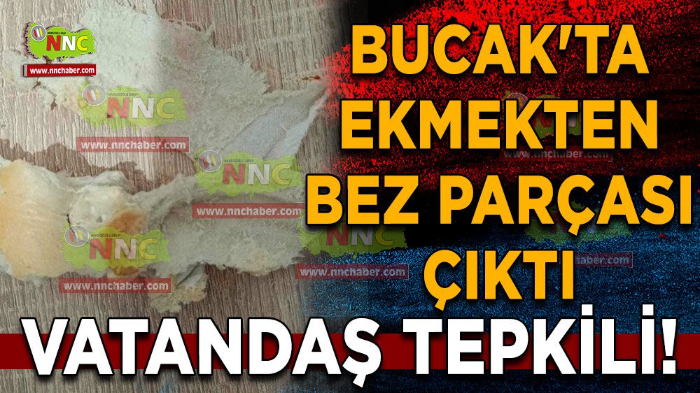 Bucak'ta ekmekten bez parçası çıktı: Vatandaş tepkili!