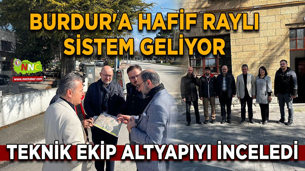 Burdur'a Hafif Raylı Sistem Geliyor: Teknik Ekip Altyapıyı İnceledi