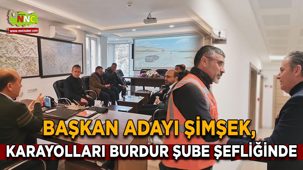 Burdur Belediye Başkan Adayı Mehmet Şimşek, Karayolları Burdur Şube Şefliğinde