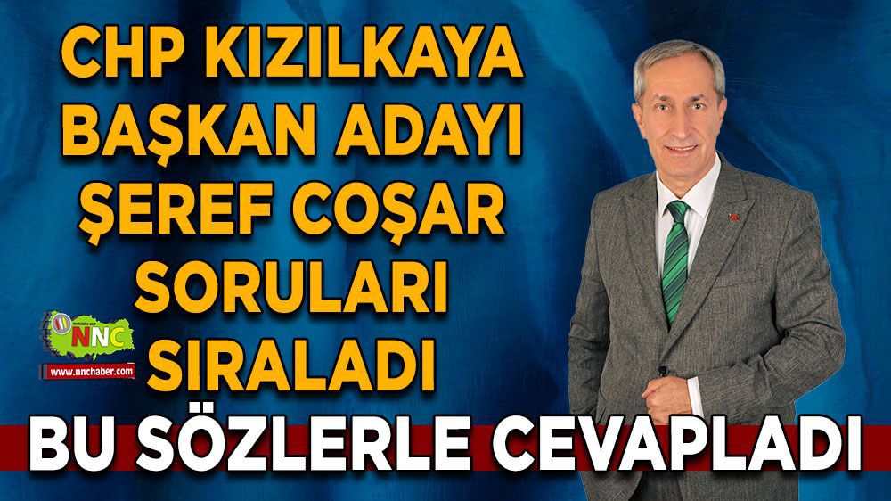 Burdur Bucak Haber- CHP Kızılkaya Belediye Başkan Adayı Şeref Coşar Soruları Sıraladı