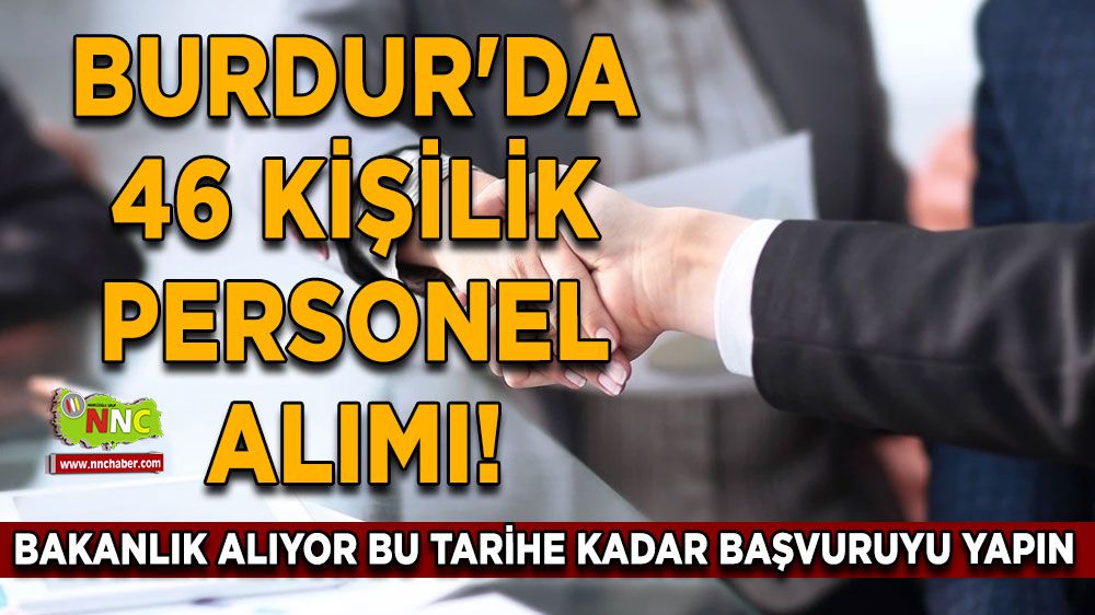 Burdur'da 46 Kişilik Personel Alımı! Bakanlık alıyor bu tarihe kadar başvuruyu yapın