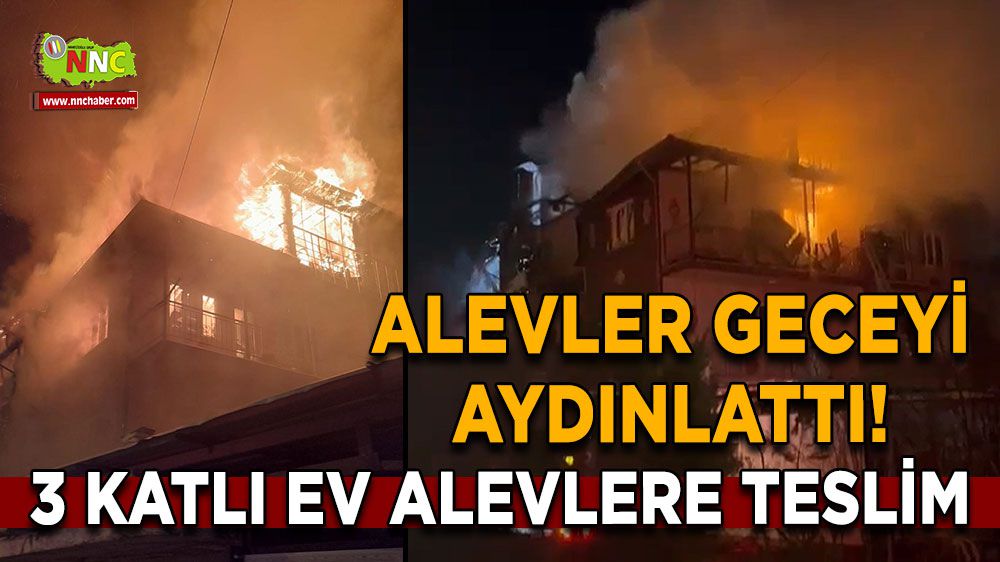 Burdur'da alevler geceyi aydınlattı! 3 katlı ev alevlere teslim