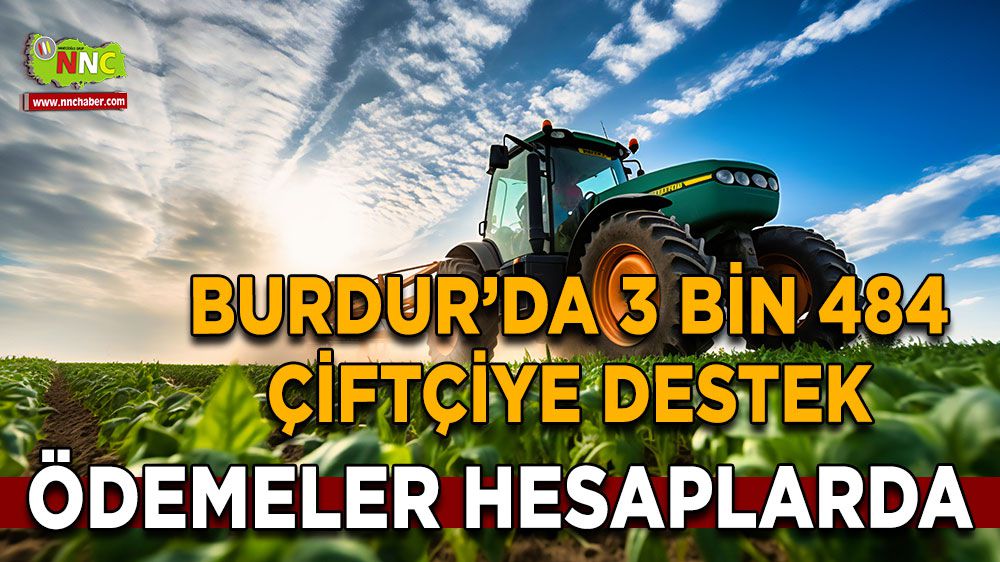 Burdur'da Çiftçilere 48 Milyon TL Destek! Destekleme Ödemeleri Hesaplarda