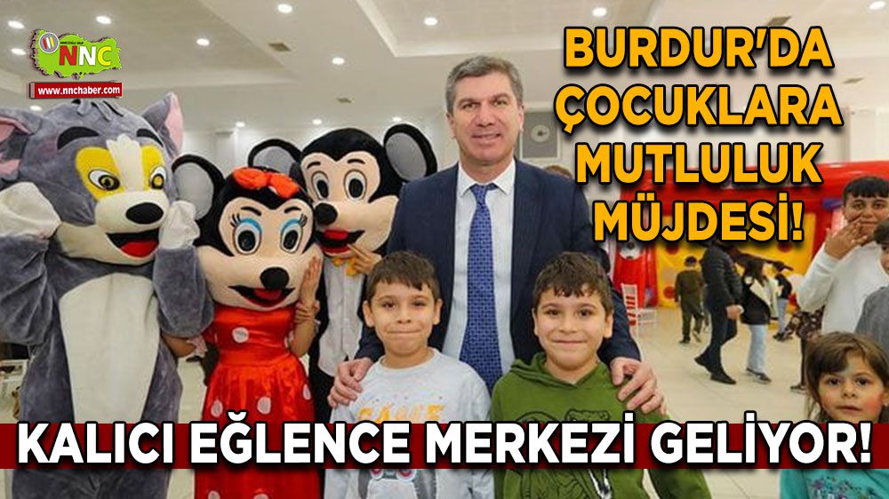 Burdur'da Çocuklara Mutluluk Müjdesi! Kalıcı Eğlence Merkezi Geliyor!