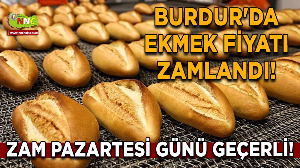 Burdur'da Ekmek Fiyatı Zamlandı! Zam Pazartesi Günü Geçerli!