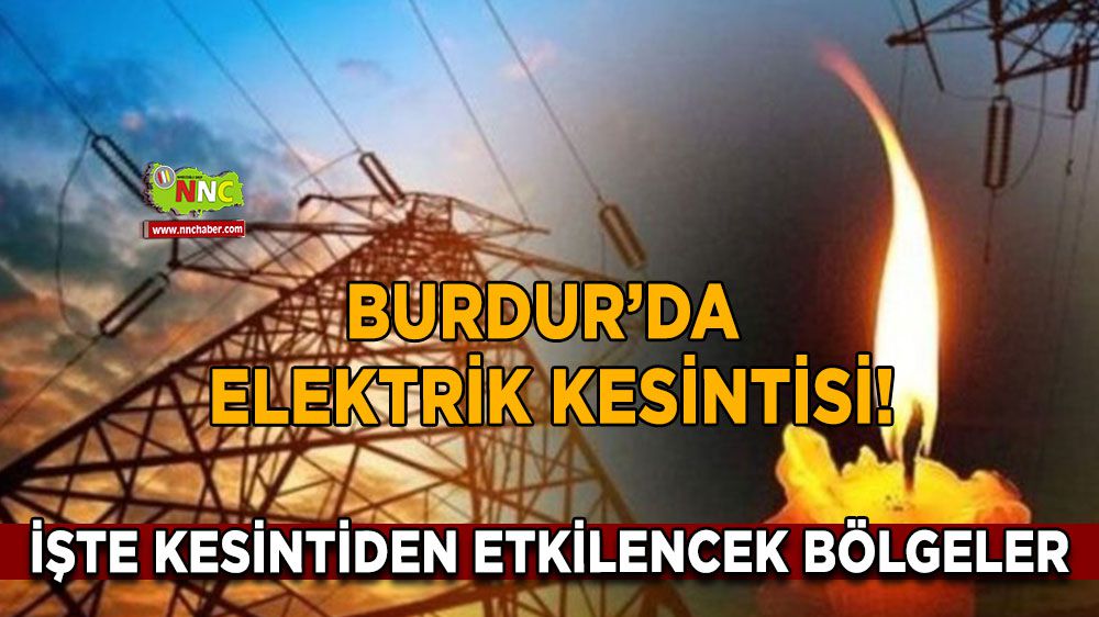 Burdur'da elektrikler olmayacak!  İşte kesinti olan ilçe ve bölgeler!
