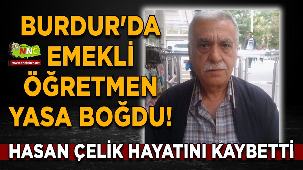 Burdur'da emekli öğretmen yasa boğdu! Hasan Çelik hayatını kaybetti
