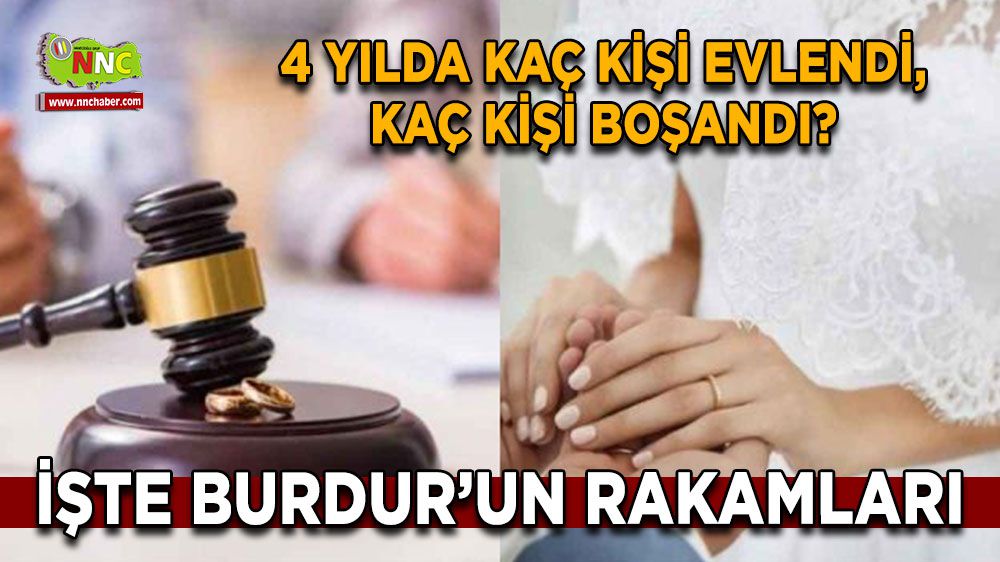 Burdur'da Evlilik ve Boşanma İstatistikleri! Bakın Son 4 yılda kaç kişi evlendi, kaç kişi boşandı?