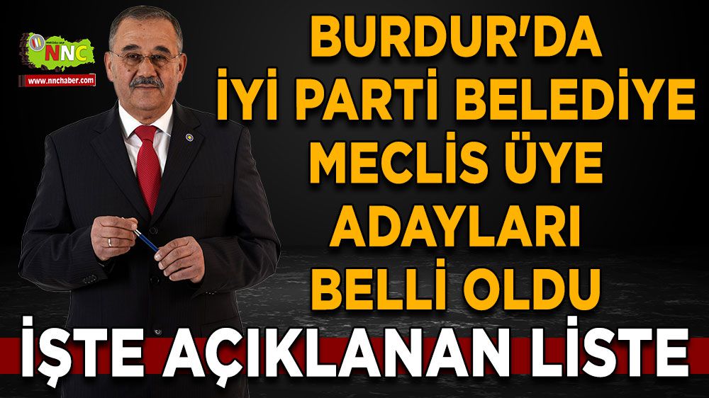 Burdur'da İYİ Parti Belediye Meclis Üye Adayları Belli Oldu