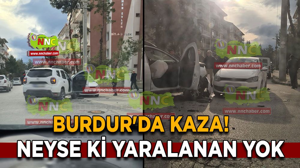 Burdur'da kaza! Neyse ki yaralanan yok