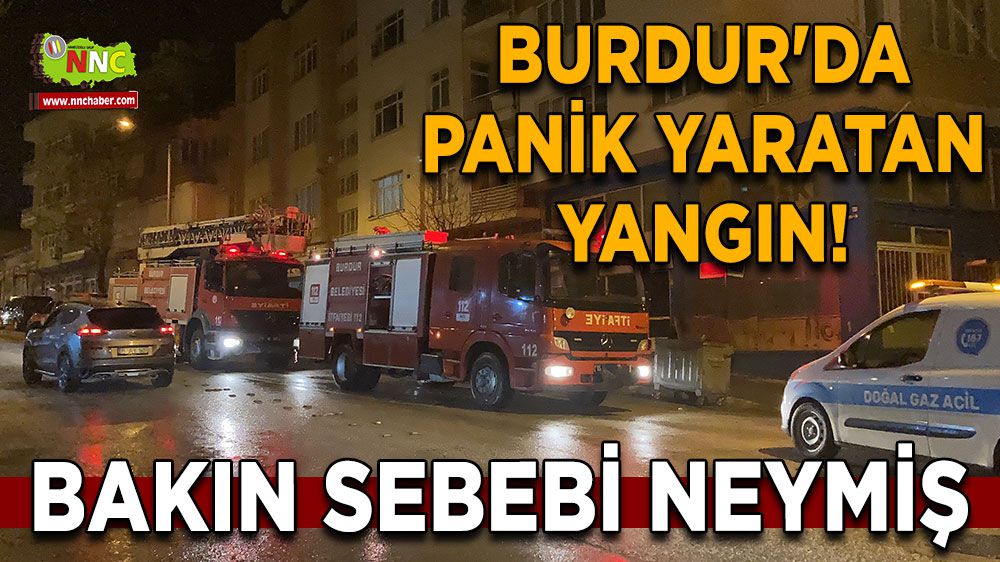 Burdur'da Panik Yaratan Yangın! Bakın sebebi neymiş
