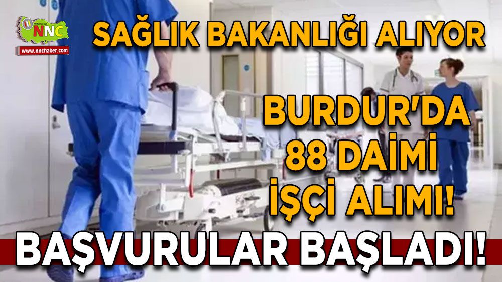  Burdur'da Sağlık Bakanlığından 88 Daimi İşçi Alımı! Başvurular Başladı!