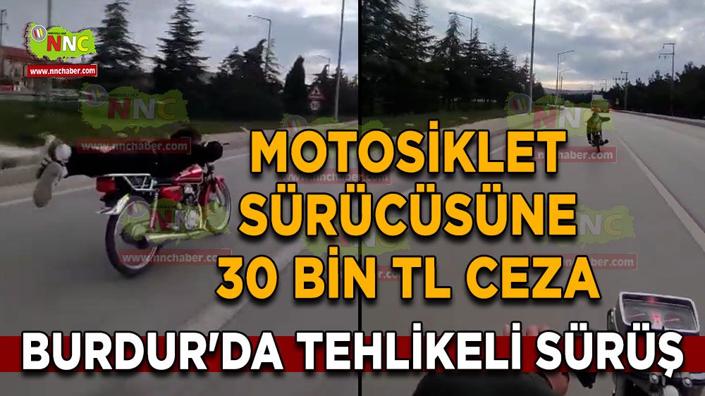 Burdur'da Tehlikeli Sürüş: Motosiklet Sürücüsüne 30 Bin TL Ceza