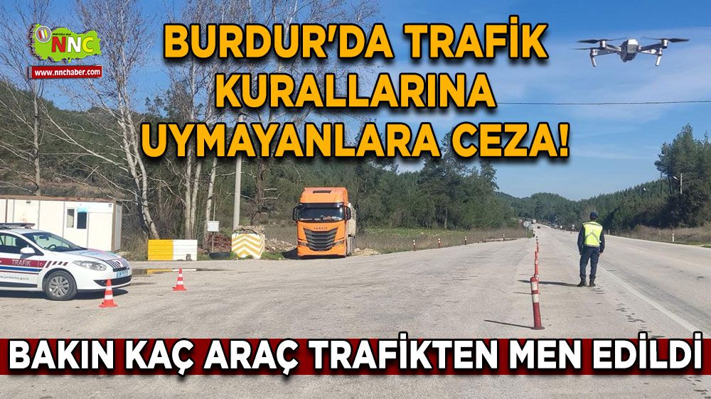 Burdur'da trafik kurallarına uymayanlara ceza! Bakın kaç araç trafikten men edildi