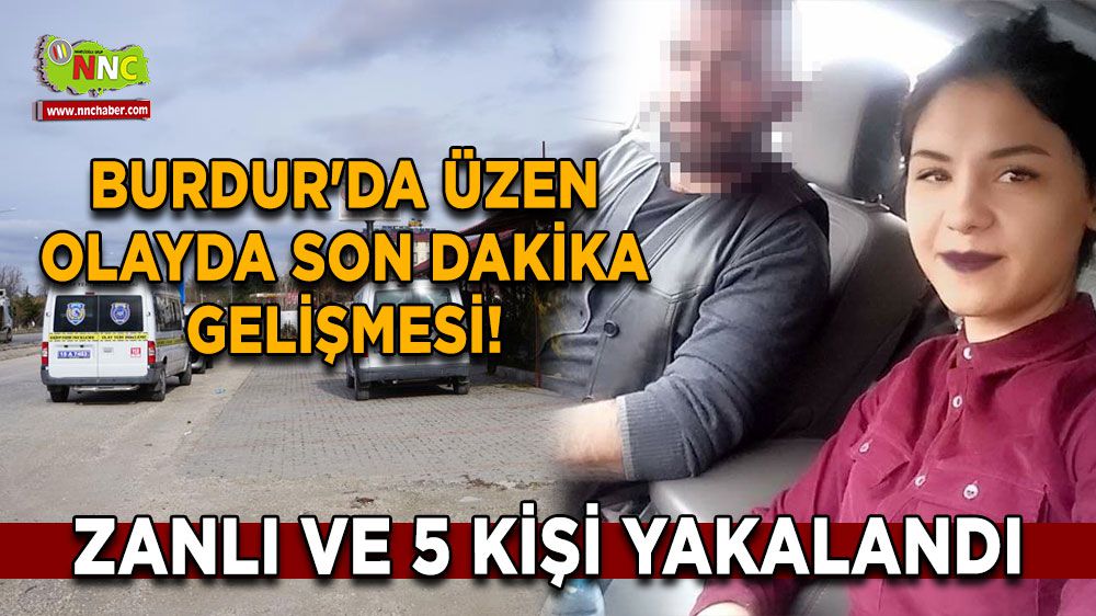 Burdur'da üzen olayda son dakika gelişmesi! Zanlı ve 5 kişi yakalandı