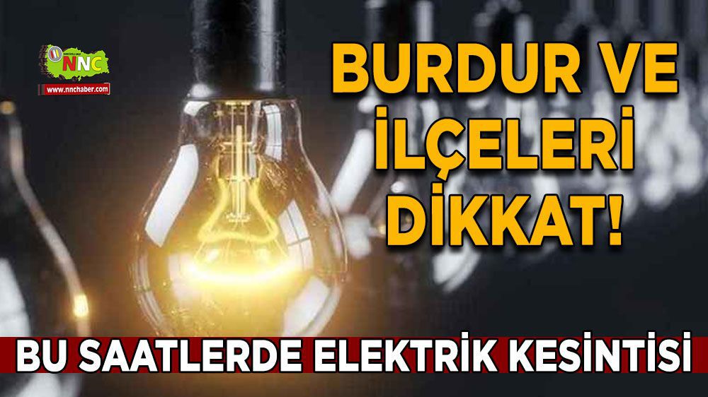 Burdur elektrik kesintisi! 29 Şubat Burdur elektrik kesintisi nerede yaşanacak?