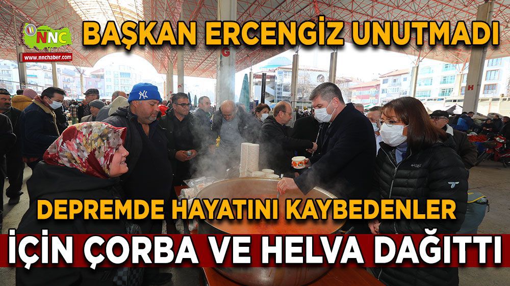 Burdur Haber - Başkan Ercengiz, Depremde hayatını kaybedenler adına çorba ve helva dağıttı