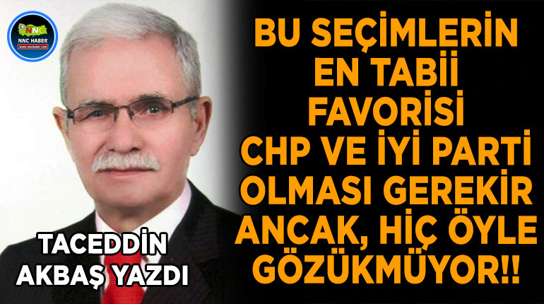 Burdur Haber - Bu Seçimlerin En Tabii Favorisi CHP ve İYİ Parti Olması Gerekir Ancak, Hiç Öyle Gözükmüyor!
