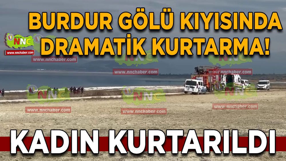 Burdur Haber - Burdur Gölü kıyısında dramatik kurtarma