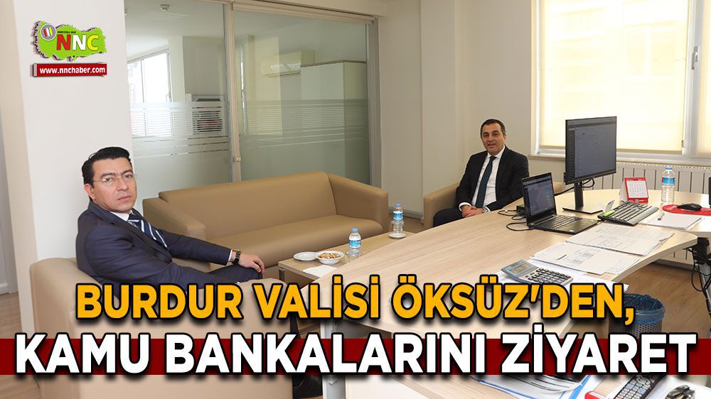 Burdur Haber - Burdur Valisi Öksüz'den, kamu bankalarını ziyaret