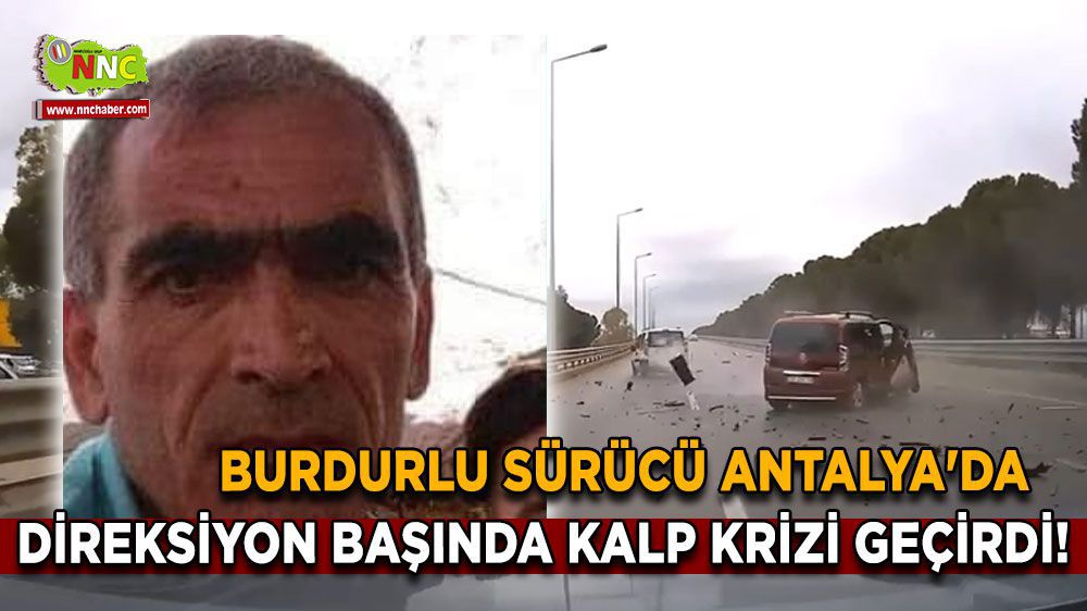Burdur Haber - Burdurlu Sürücü Antalya'da Direksiyon Başında Kalp Krizi Geçirdi!