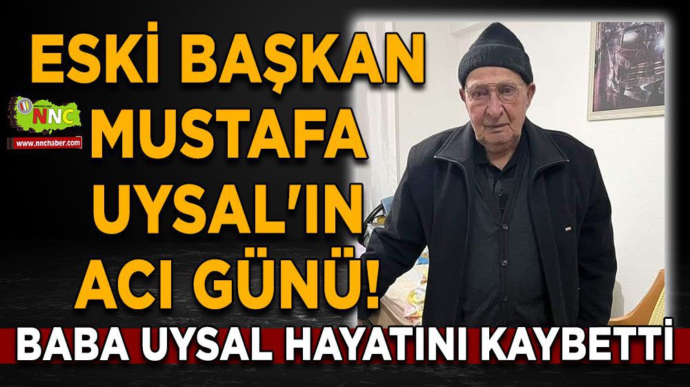 Burdur Haber - Eski Başkan Mustafa Uysal'ın acı günü!