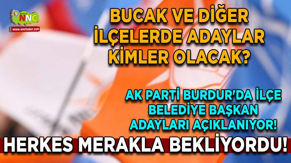 Burdur Haber - Herkes merakla bekliyordu! AK Parti Burdur'da ilçe belediye başkan adayları açıklanıyor!