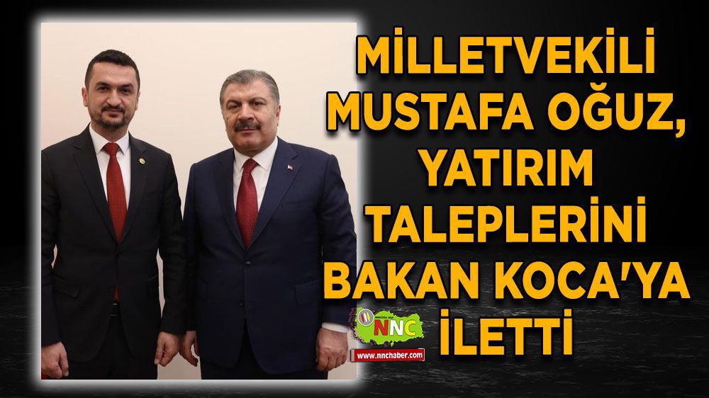 Burdur Haber - Milletvekili Mustafa Oğuz, yatırım taleplerini Bakan Koca'ya  iletti