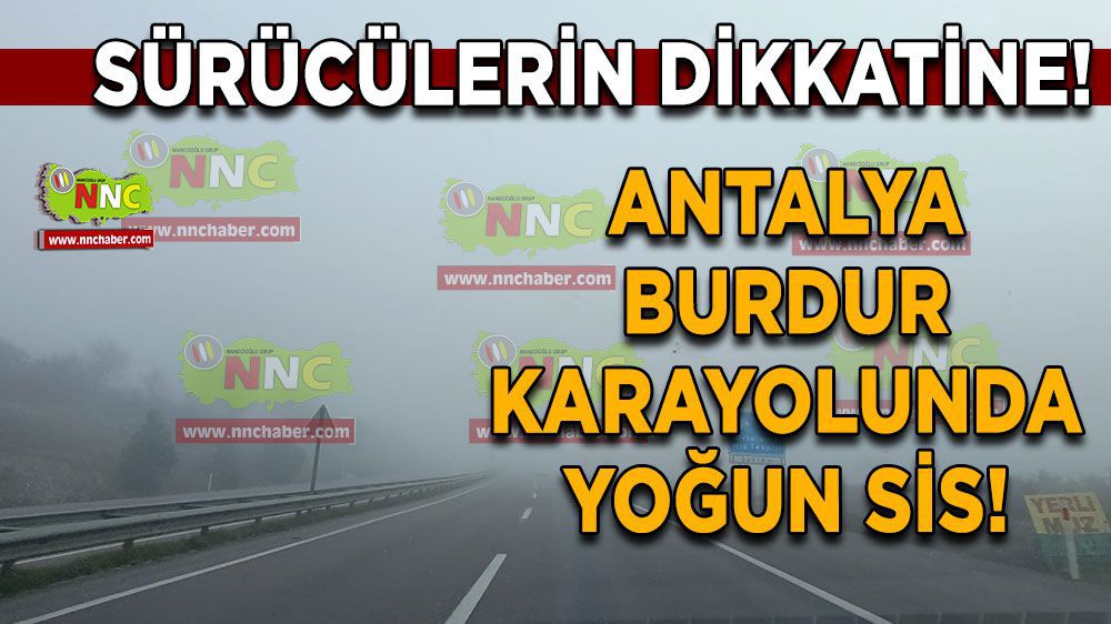 Burdur Haber - Sürücülerin dikkatine! Antalya Burdur karayolunda yoğun sis!