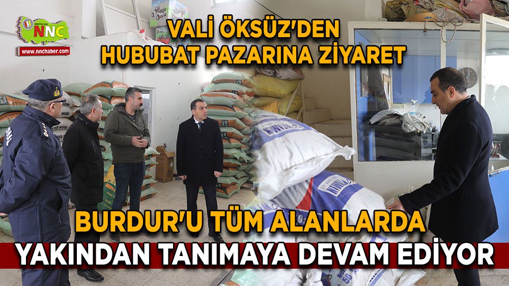 Burdur Valisi Türker Öksüz Hububat Pazarını Ziyaret Etti!