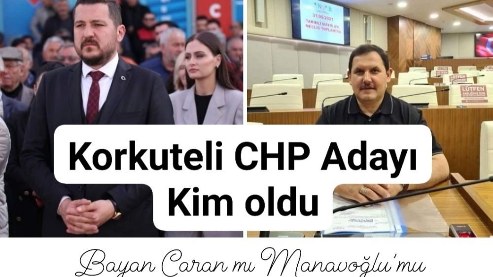 CHP Korkuteli Belediye Başkan Adayı  Bayan Caran mı  yoksa Manavoğlu’mu 