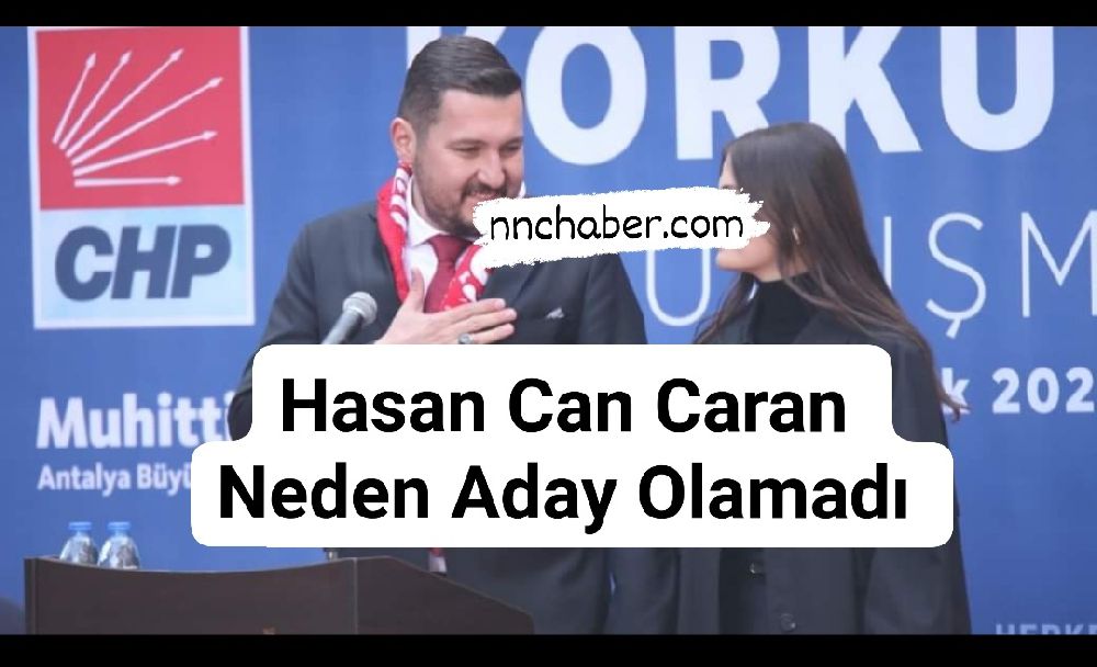 CHP Korkuteli Belediye Başkan Adayı Hasan Can Caran Neden Aday Olamadı.