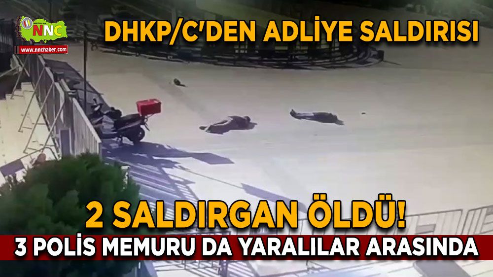 DHKP/C'den Adliye Saldırısı: 2 Saldırgan Öldü! 3 Polis Memuru da Yaralılar Arasında