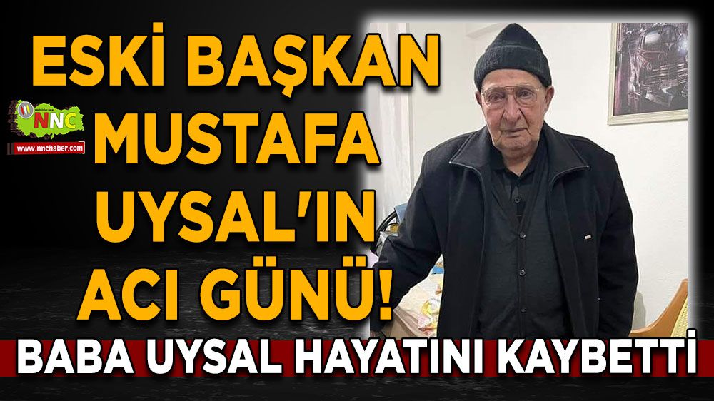 Eski Başkan Mustafa Uysal'ın acı günü! Baba Uysal hayatını kaybetti
