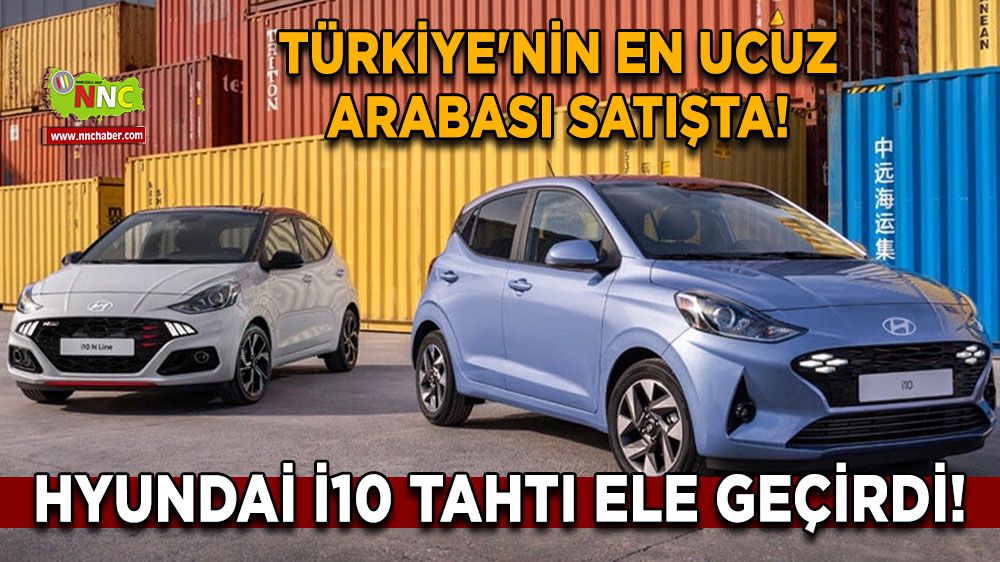 Hyundai i10 Tahtı Ele Geçirdi! Türkiye'nin En Ucuz Arabası Satışta!