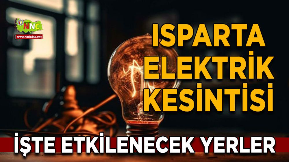 Isparta elektrik kesintisi! Isparta 10 Şubat elektrik kesintisi yaşanacak yerler