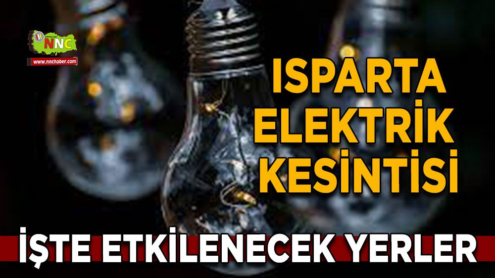 Isparta elektrik kesintisi! Isparta 11 Şubat elektrik kesintisi yaşanacak yerler