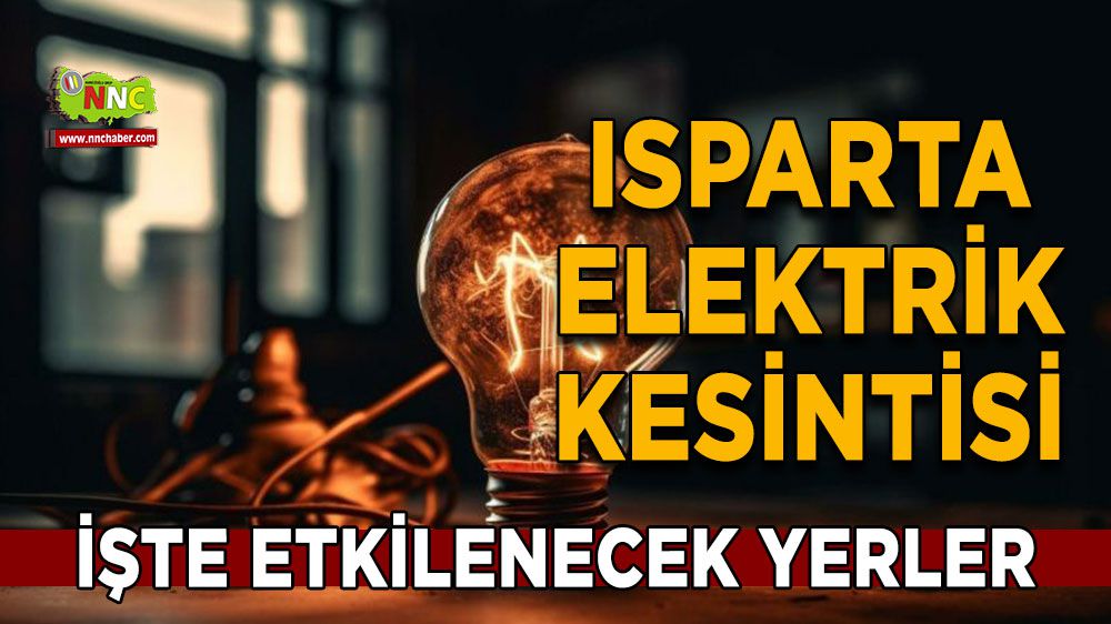  Isparta elektrik kesintisi! Isparta 12 Şubat elektrik kesintisi yaşanacak yerler