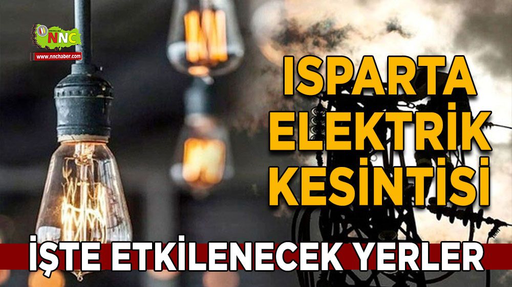 Isparta elektrik kesintisi! Isparta 13 Şubat elektrik kesintisi yaşanacak yerler