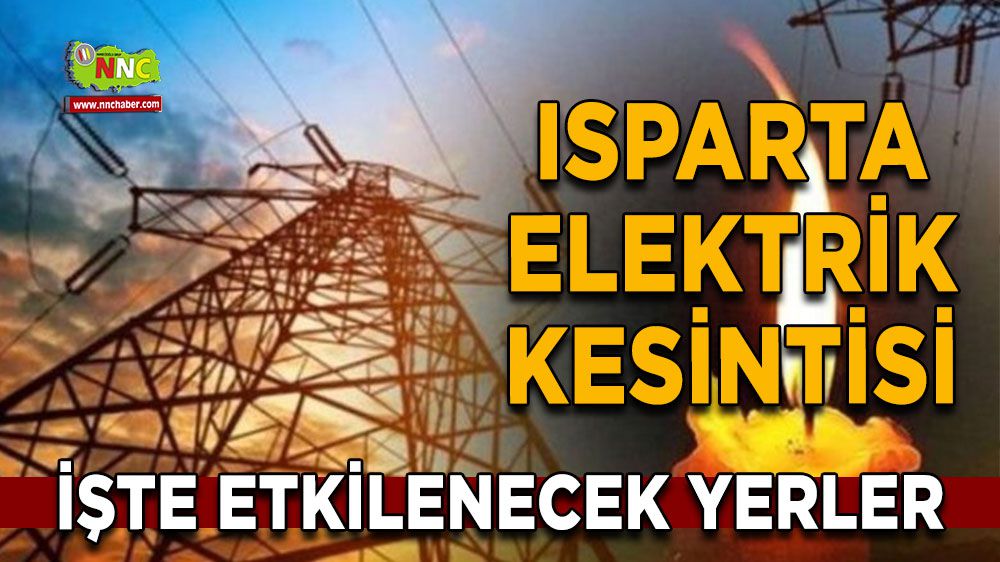 Isparta elektrik kesintisi! Isparta 15 Şubat elektrik kesintisi yaşanacak yerler