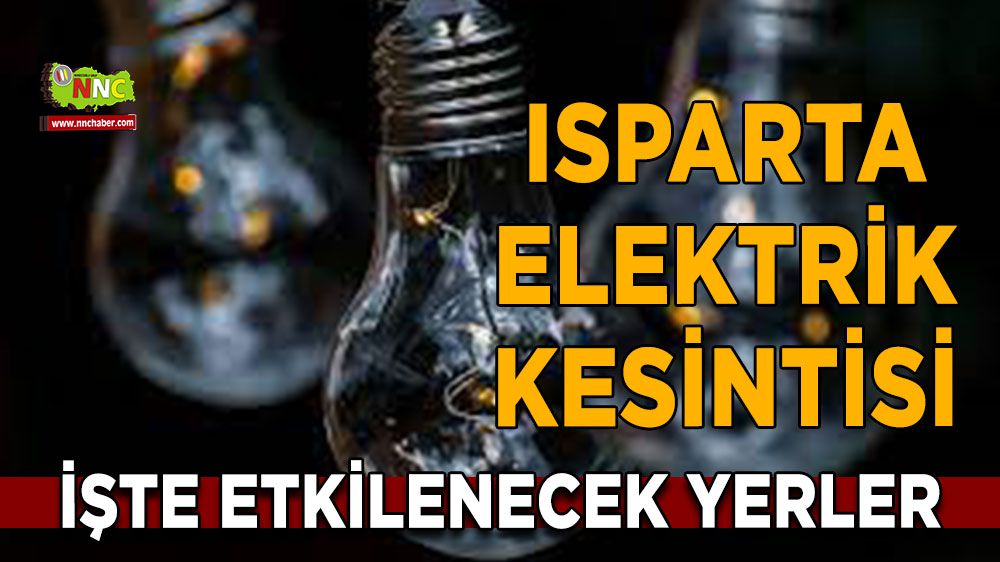 Isparta elektrik kesintisi! Isparta 2 Şubat elektrik kesintisi yaşanacak yerler