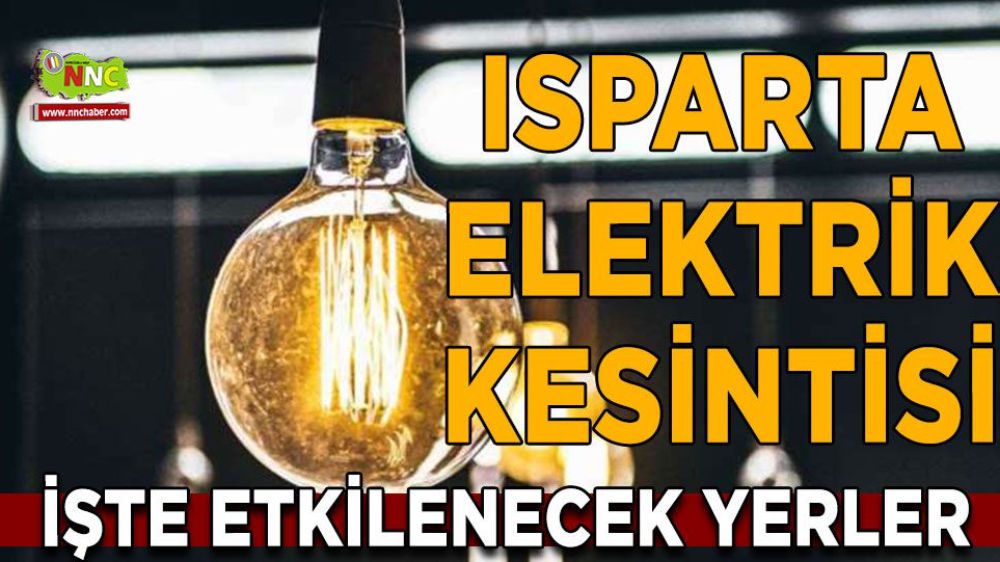 Isparta elektrik kesintisi! Isparta 9 Şubat elektrik kesintisi yaşanacak yerler